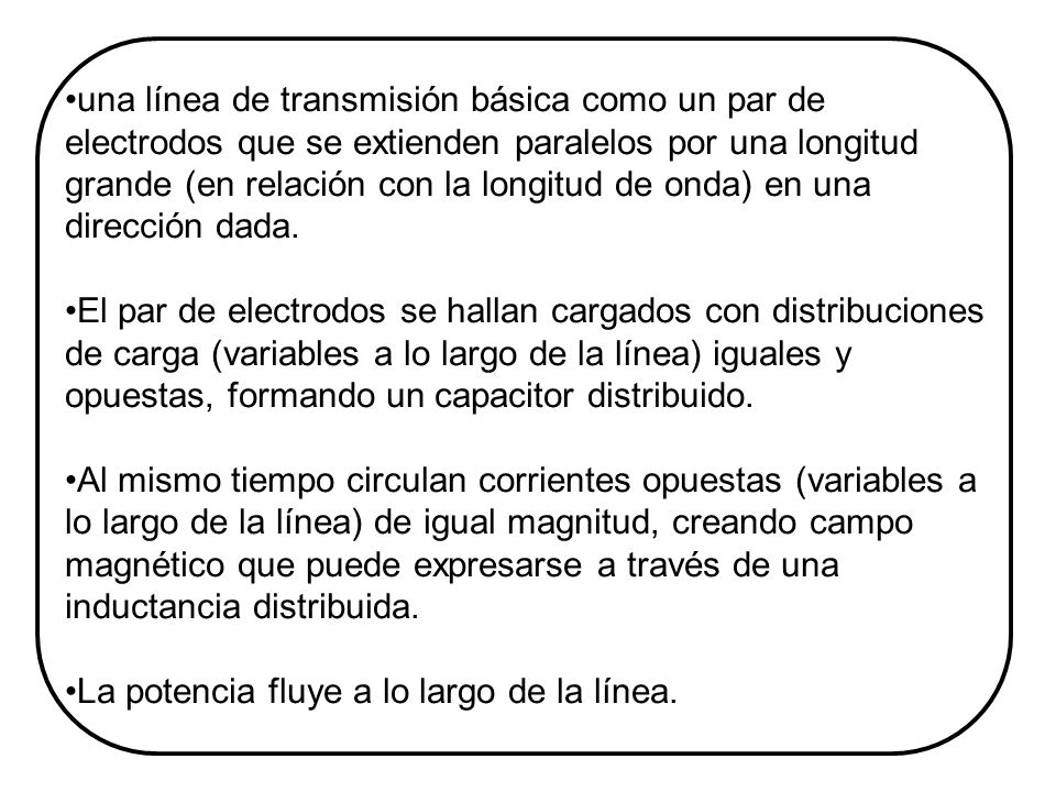 una línea de transmisión básica como un par de electrodos que se extienden paralelos por una longitud grande (en relación con la longitud de onda) en una dirección dada.