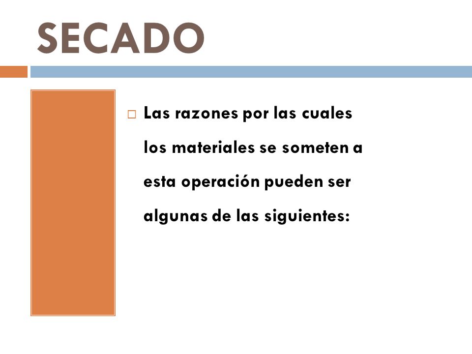 SECADO Las razones por las cuales los materiales se someten a esta operación pueden ser algunas de las siguientes: