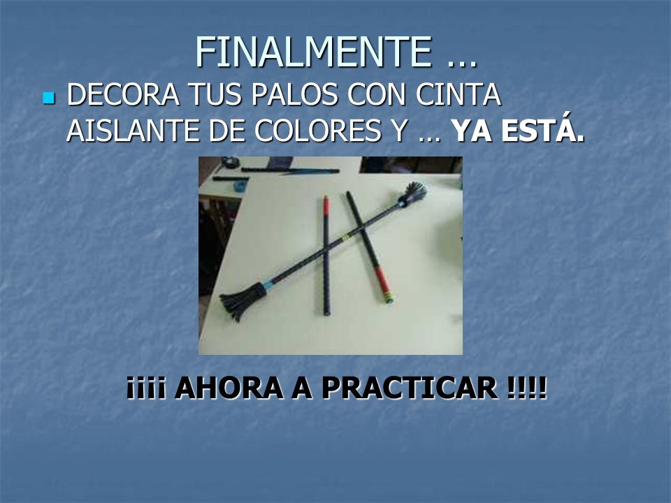 FINALMENTE … DECORA TUS PALOS CON CINTA AISLANTE DE COLORES Y … YA ESTÁ.