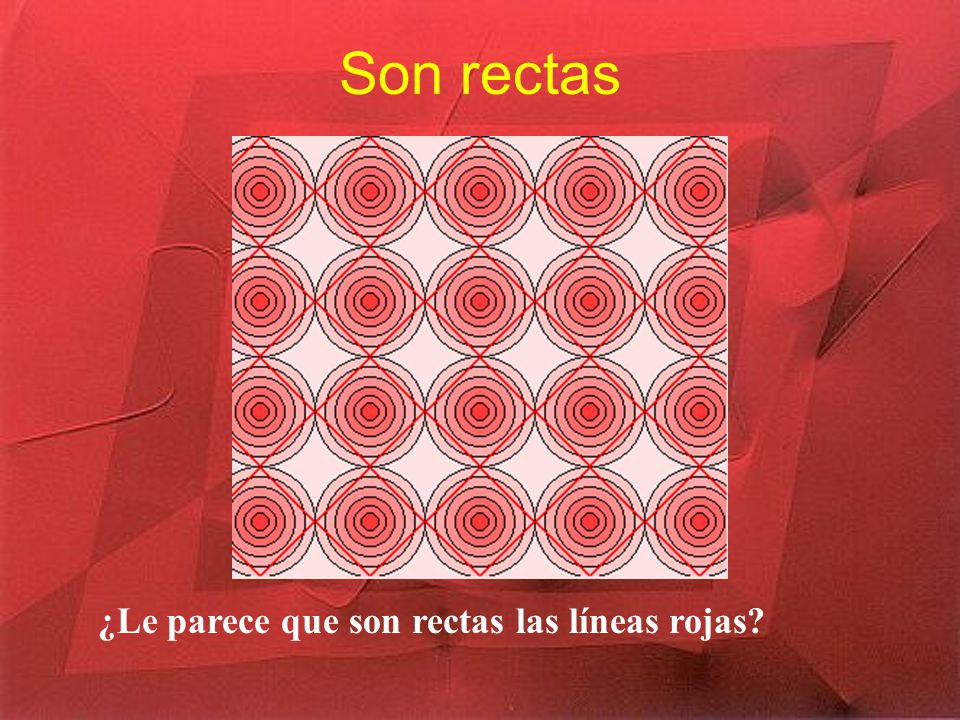 Son rectas ¿Le parece que son rectas las líneas rojas