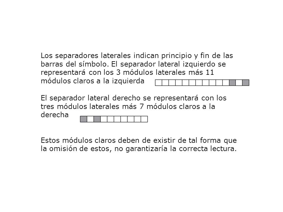 Los separadores laterales indican principio y fin de las barras del símbolo. El separador lateral izquierdo se representará con los 3 módulos laterales más 11 módulos claros a la izquierda