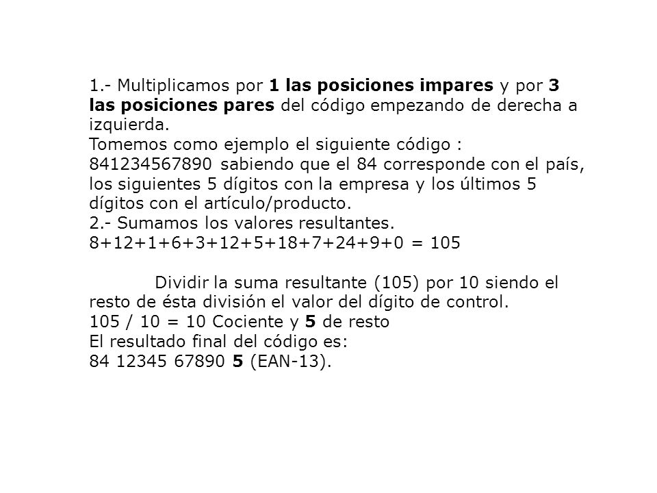 1.- Multiplicamos por 1 las posiciones impares y por 3 las posiciones pares del código empezando de derecha a izquierda.