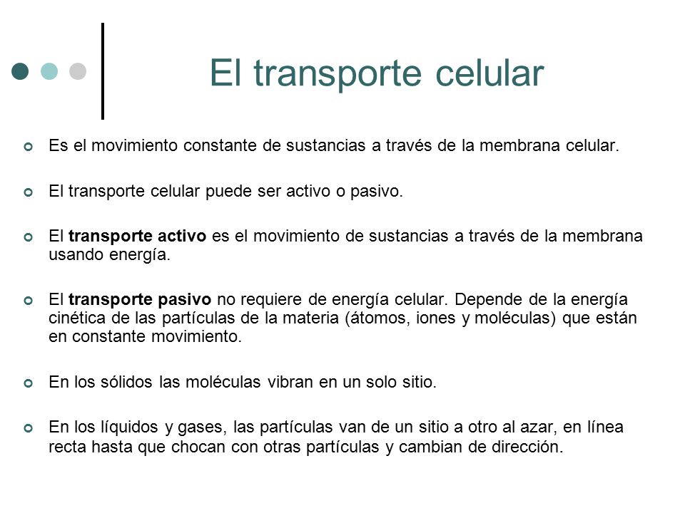 El transporte celular Es el movimiento constante de sustancias a través de la membrana celular. El transporte celular puede ser activo o pasivo.