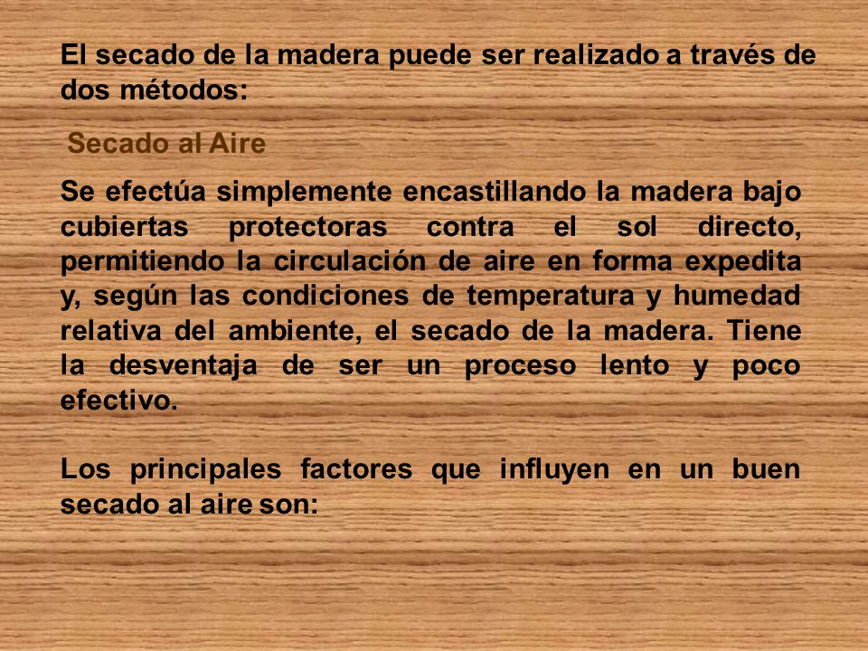 El secado de la madera puede ser realizado a través de dos métodos: