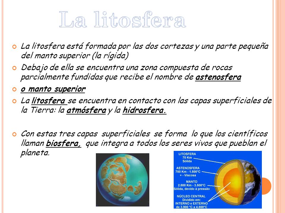 La litosfera La litosfera está formada por las dos cortezas y una parte pequeña del manto superior (la rígida)