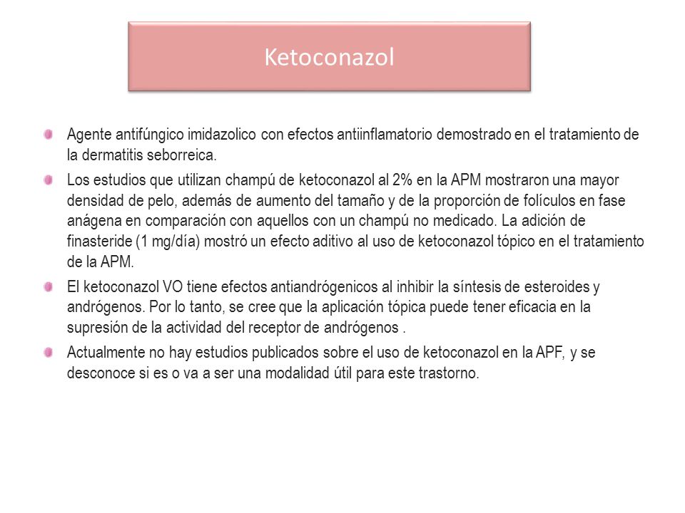 Ketoconazol Agente antifúngico imidazolico con efectos antiinflamatorio demostrado en el tratamiento de la dermatitis seborreica.