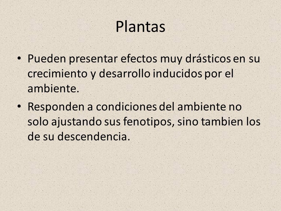 Plantas Pueden presentar efectos muy drásticos en su crecimiento y desarrollo inducidos por el ambiente.