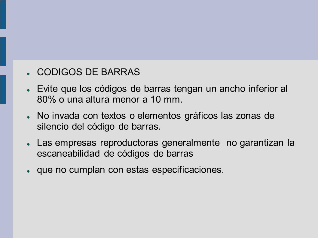 CODIGOS DE BARRAS Evite que los códigos de barras tengan un ancho inferior al 80% o una altura menor a 10 mm.