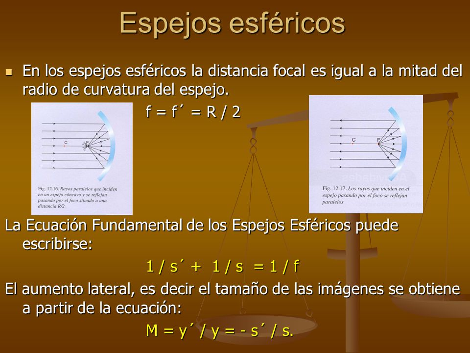 Espejos esféricos En los espejos esféricos la distancia focal es igual a la mitad del radio de curvatura del espejo.