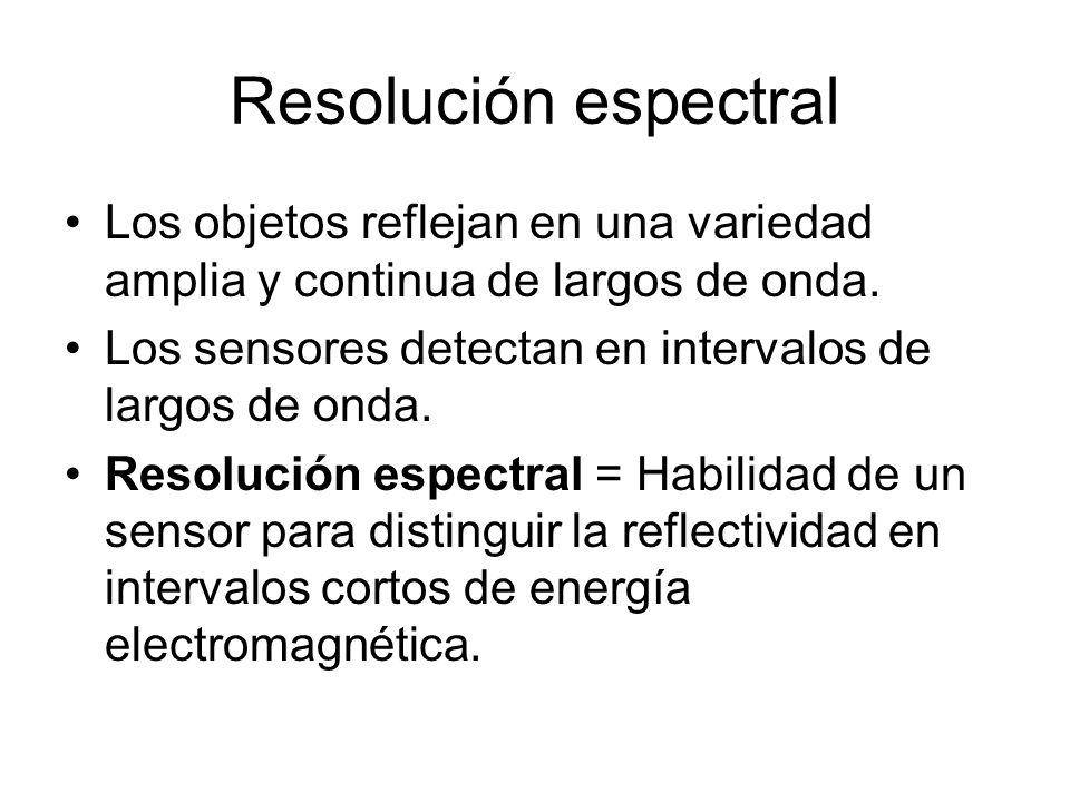 Resolución espectral Los objetos reflejan en una variedad amplia y continua de largos de onda.