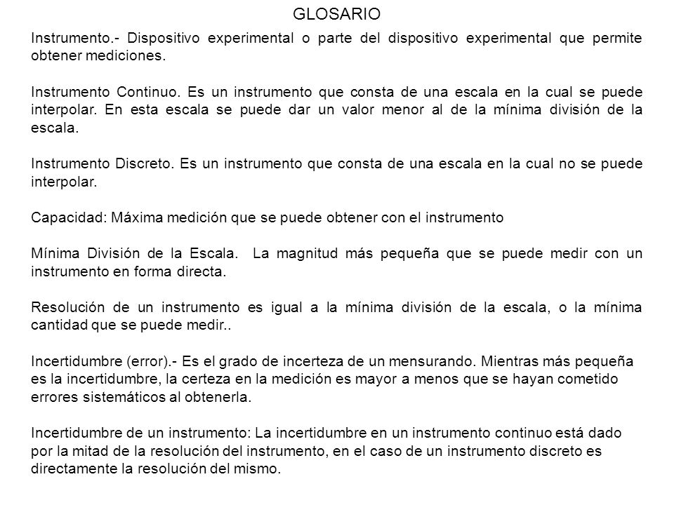 GLOSARIO Instrumento.- Dispositivo experimental o parte del dispositivo experimental que permite obtener mediciones.