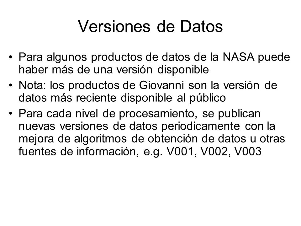 Versiones de Datos Para algunos productos de datos de la NASA puede haber más de una versión disponible.