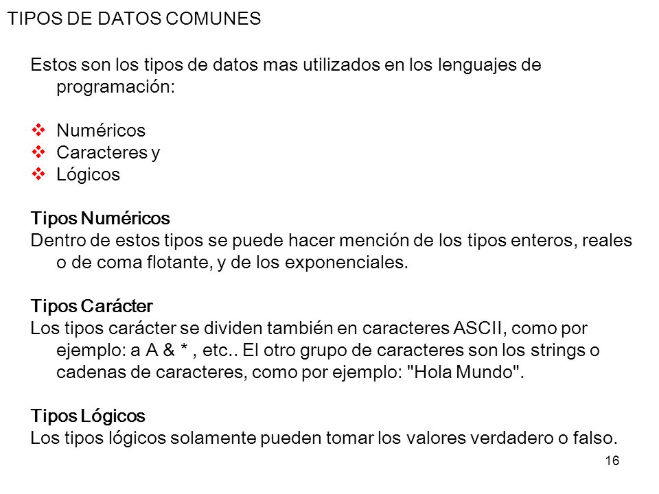 TIPOS DE DATOS COMUNES Estos son los tipos de datos mas utilizados en los lenguajes de programación:
