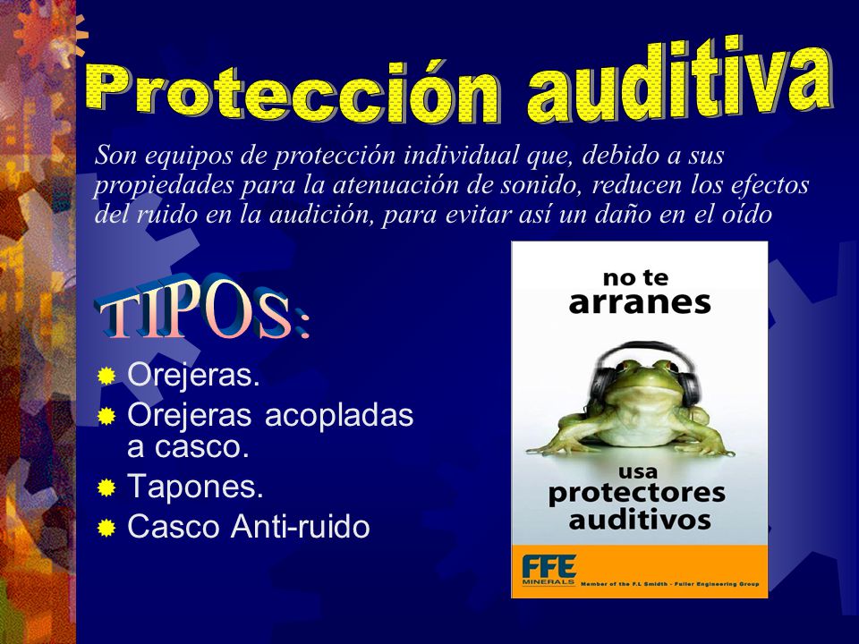Protección auditiva TIPOS: Orejeras. Orejeras acopladas a casco.