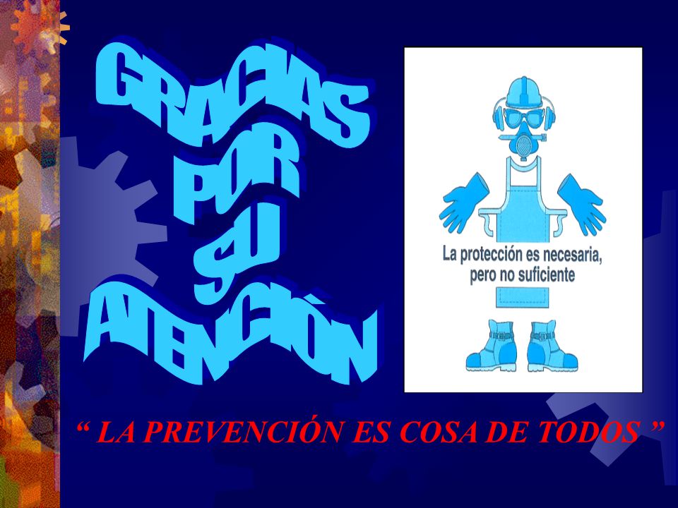 GRACIAS POR SU ATENCIÓN LA PREVENCIÓN ES COSA DE TODOS