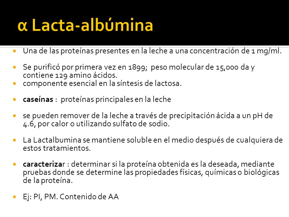 α Lacta-albúmina Una de las proteínas presentes en la leche a una concentración de 1 mg/ml.