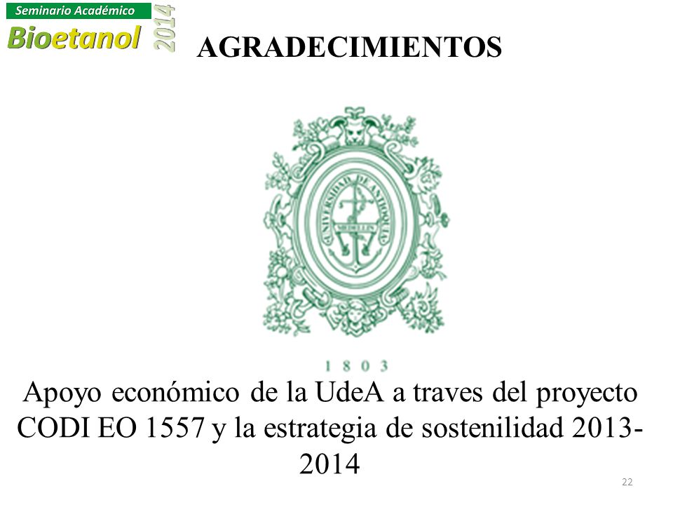 AGRADECIMIENTOS Apoyo económico de la UdeA a traves del proyecto CODI EO 1557 y la estrategia de sostenilidad