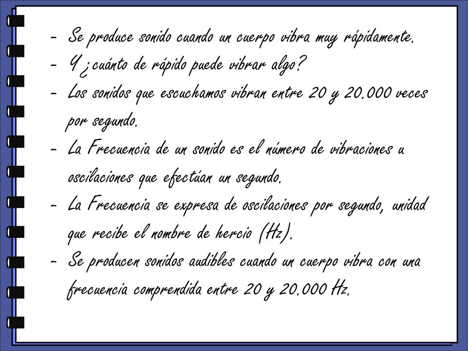Se produce sonido cuando un cuerpo vibra muy rápidamente.