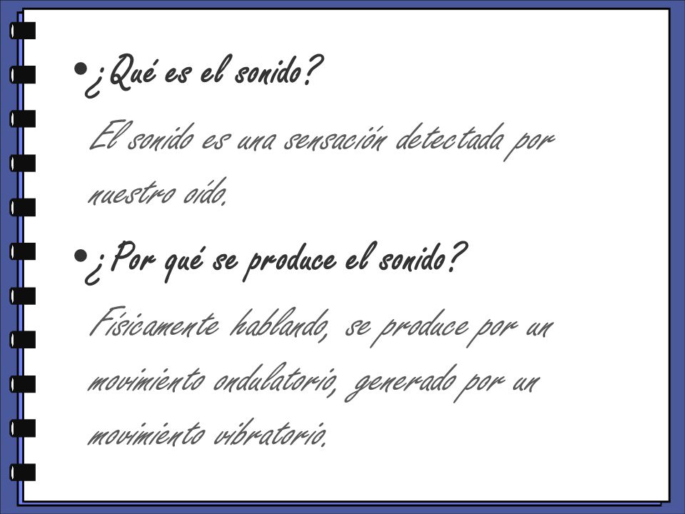 ¿Qué es el sonido El sonido es una sensación detectada por nuestro oído. ¿Por qué se produce el sonido