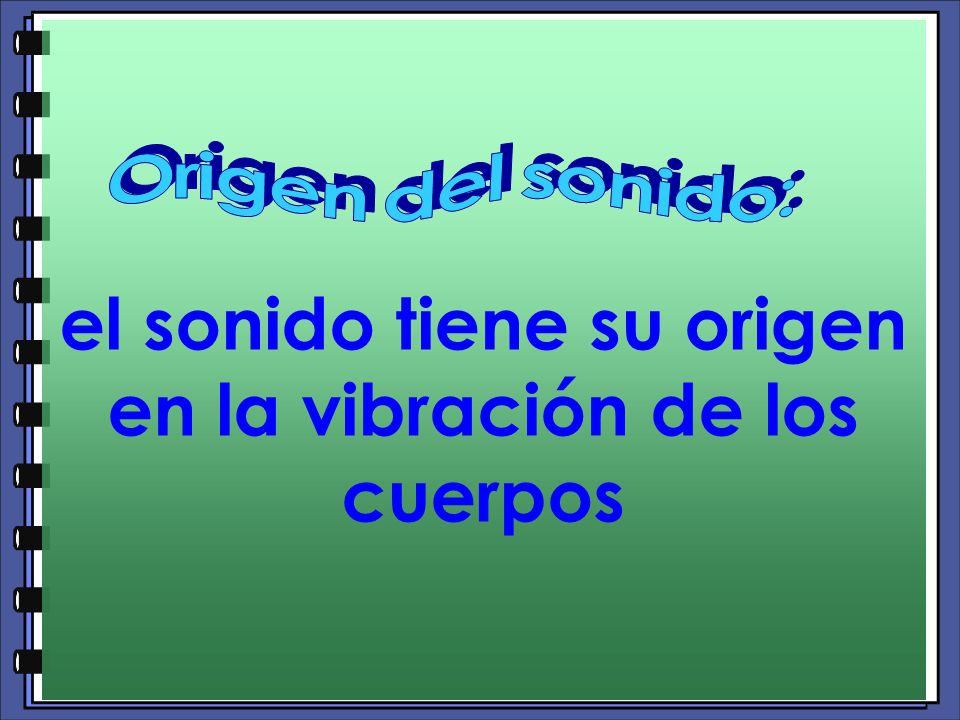 el sonido tiene su origen en la vibración de los cuerpos