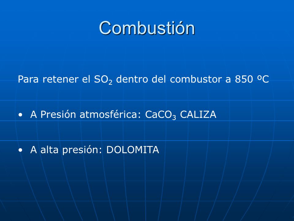 Combustión Para retener el SO2 dentro del combustor a 850 ºC