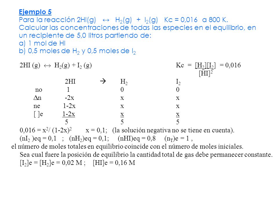 Ejemplo 5 Para la reacción 2HI(g) ↔ H2(g) + I2(g) Kc = 0,016 a 800 K.
