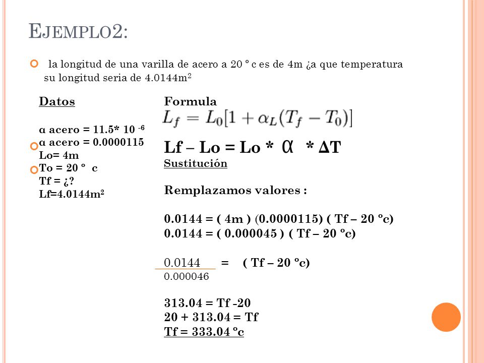 Ejemplo2: la longitud de una varilla de acero a 20 º c es de 4m ¿a que temperatura su longitud seria de m2.