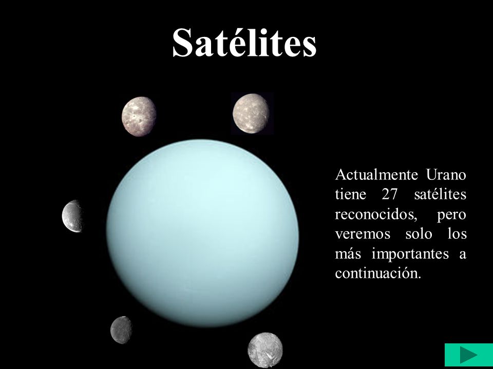 Satélites Actualmente Urano tiene 27 satélites reconocidos, pero veremos solo los más importantes a continuación.