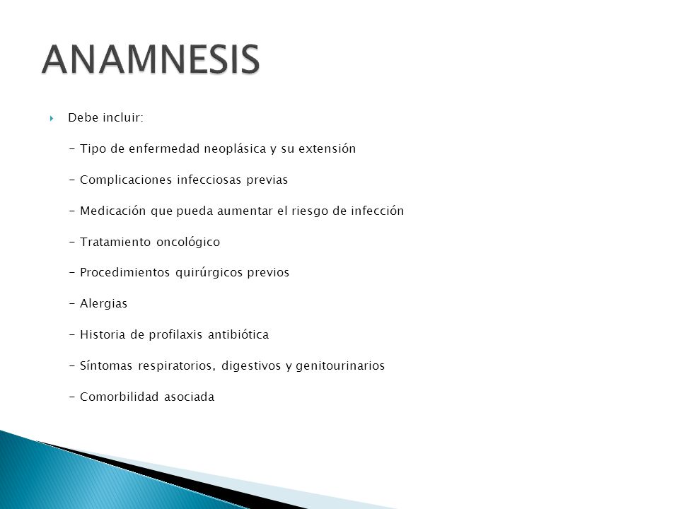 ANAMNESIS Debe incluir: - Tipo de enfermedad neoplásica y su extensión