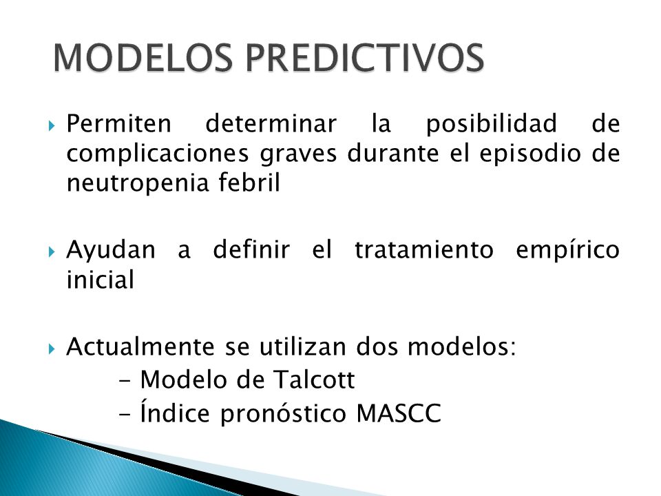 MODELOS PREDICTIVOS Permiten determinar la posibilidad de complicaciones graves durante el episodio de neutropenia febril.