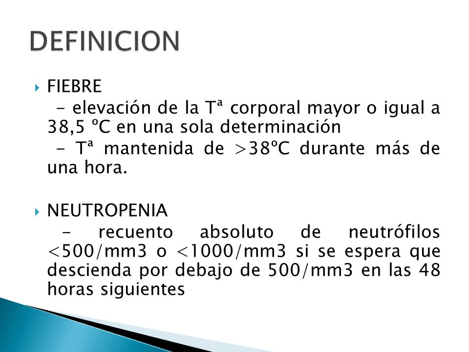 DEFINICION FIEBRE. - elevación de la Tª corporal mayor o igual a 38,5 ºC en una sola determinación.