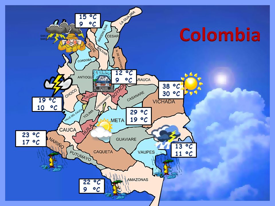 Colombia 15 ºC 9 ºC 12 ºC 9 ºC 38 ºC 30 ºC 19 ºC 10 ºC 29 ºC 19 ºC