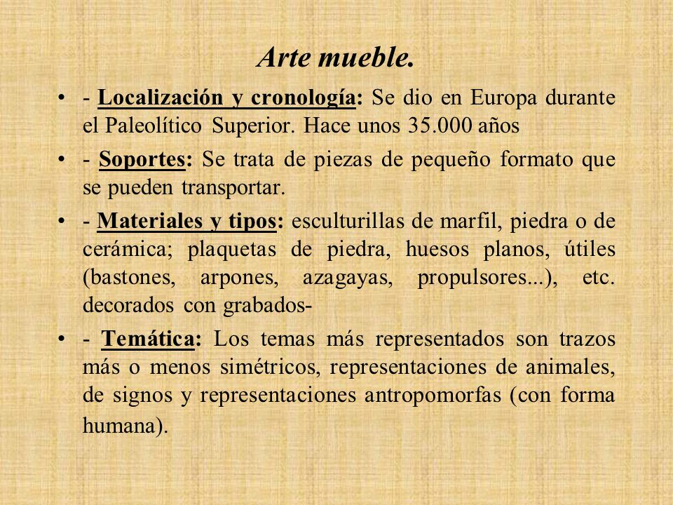 Arte mueble. - Localización y cronología: Se dio en Europa durante el Paleolítico Superior. Hace unos años.