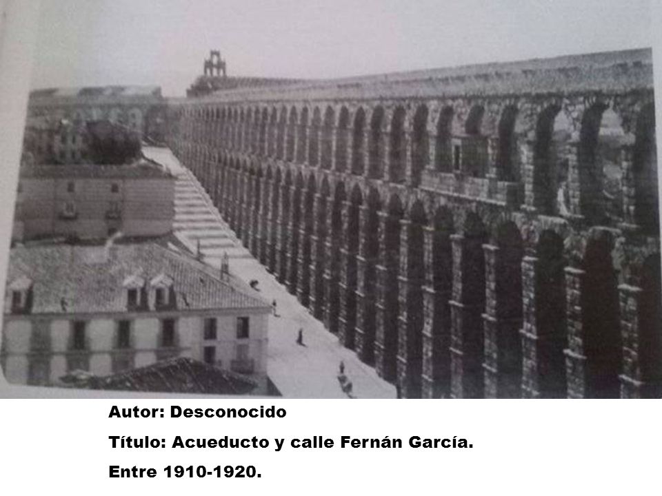 Autor: Desconocido Título: Acueducto y calle Fernán García. Entre