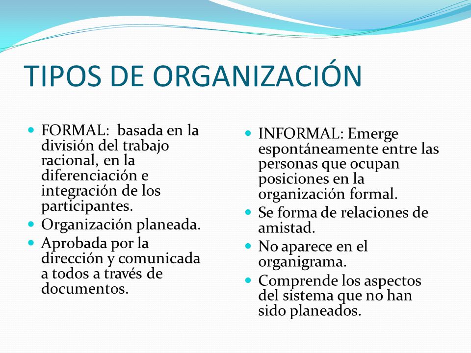 TIPOS DE ORGANIZACIÓN FORMAL: basada en la división del trabajo racional, en la diferenciación e integración de los participantes.