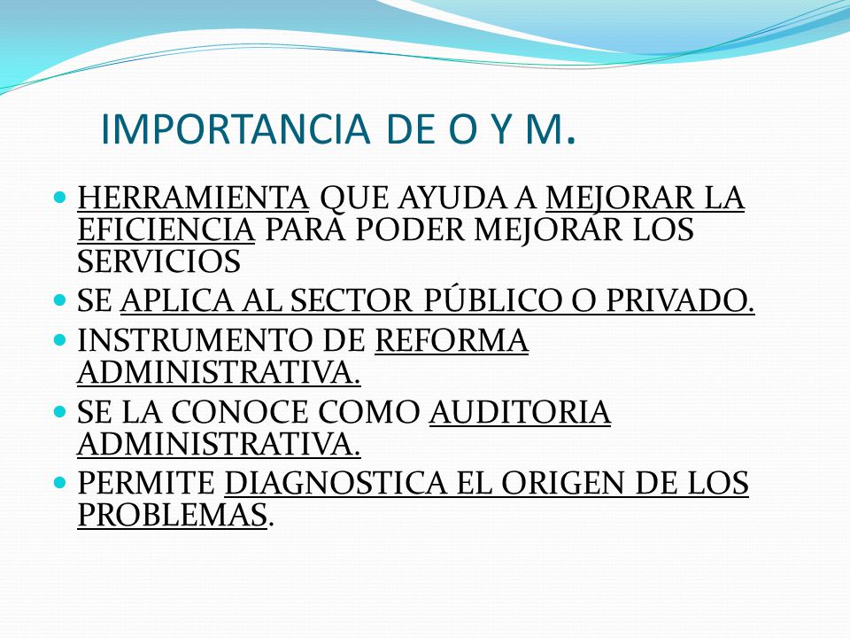IMPORTANCIA DE O Y M. HERRAMIENTA QUE AYUDA A MEJORAR LA EFICIENCIA PARA PODER MEJORAR LOS SERVICIOS.