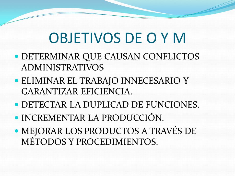 OBJETIVOS DE O Y M DETERMINAR QUE CAUSAN CONFLICTOS ADMINISTRATIVOS