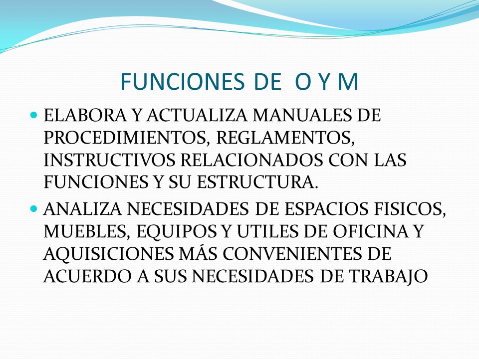 FUNCIONES DE O Y M ELABORA Y ACTUALIZA MANUALES DE PROCEDIMIENTOS, REGLAMENTOS, INSTRUCTIVOS RELACIONADOS CON LAS FUNCIONES Y SU ESTRUCTURA.