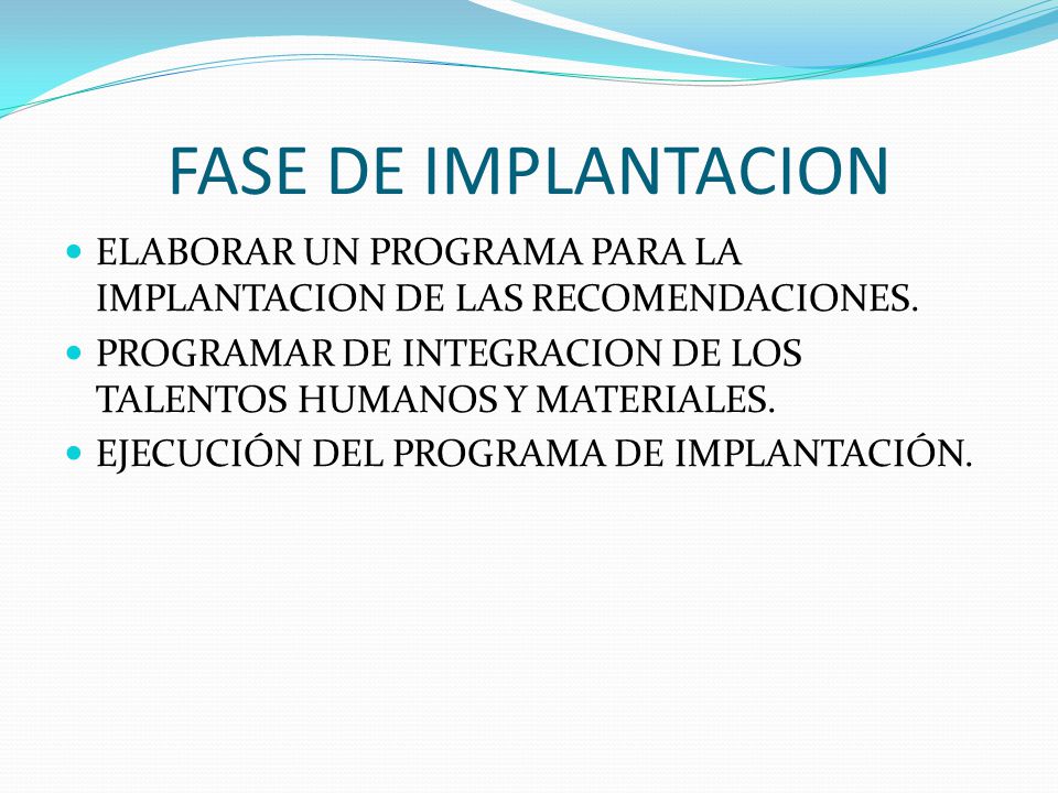 FASE DE IMPLANTACION ELABORAR UN PROGRAMA PARA LA IMPLANTACION DE LAS RECOMENDACIONES.