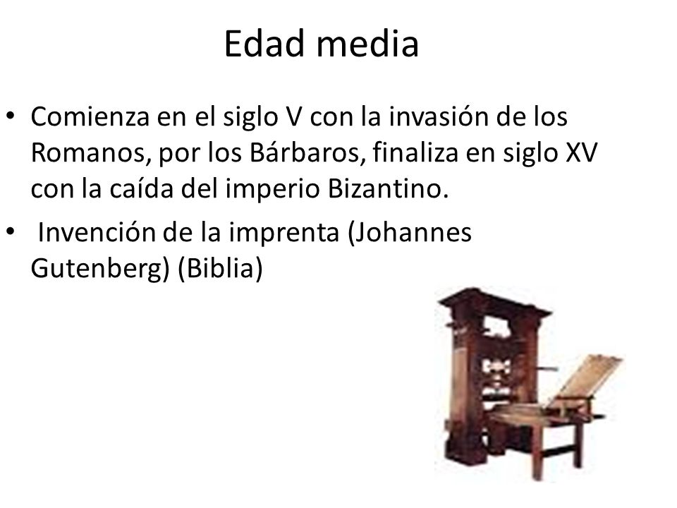 Edad media Comienza en el siglo V con la invasión de los Romanos, por los Bárbaros, finaliza en siglo XV con la caída del imperio Bizantino.