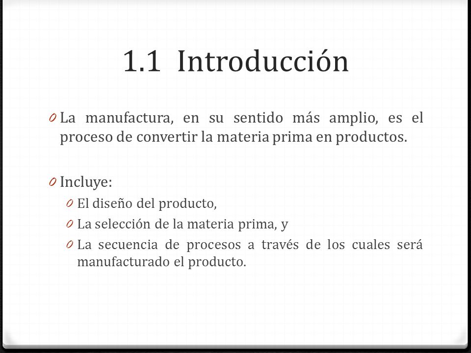 1.1 Introducción La manufactura, en su sentido más amplio, es el proceso de convertir la materia prima en productos.