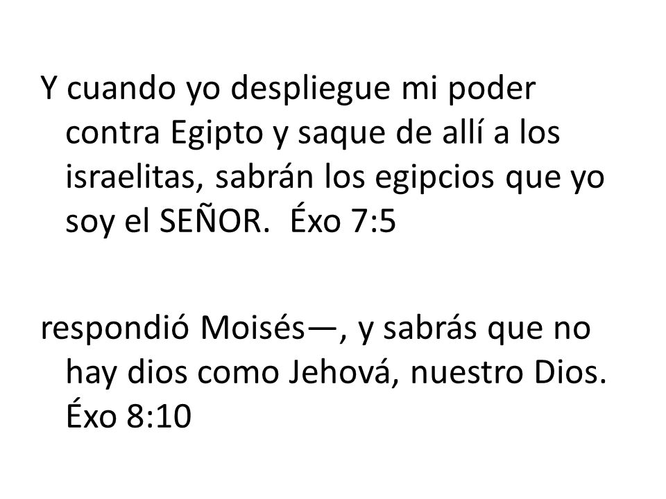 Y cuando yo despliegue mi poder contra Egipto y saque de allí a los israelitas, sabrán los egipcios que yo soy el SEÑOR.