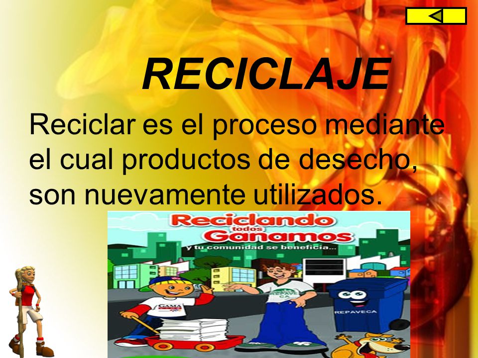 RECICLAJE Reciclar es el proceso mediante el cual productos de desecho, son nuevamente utilizados.