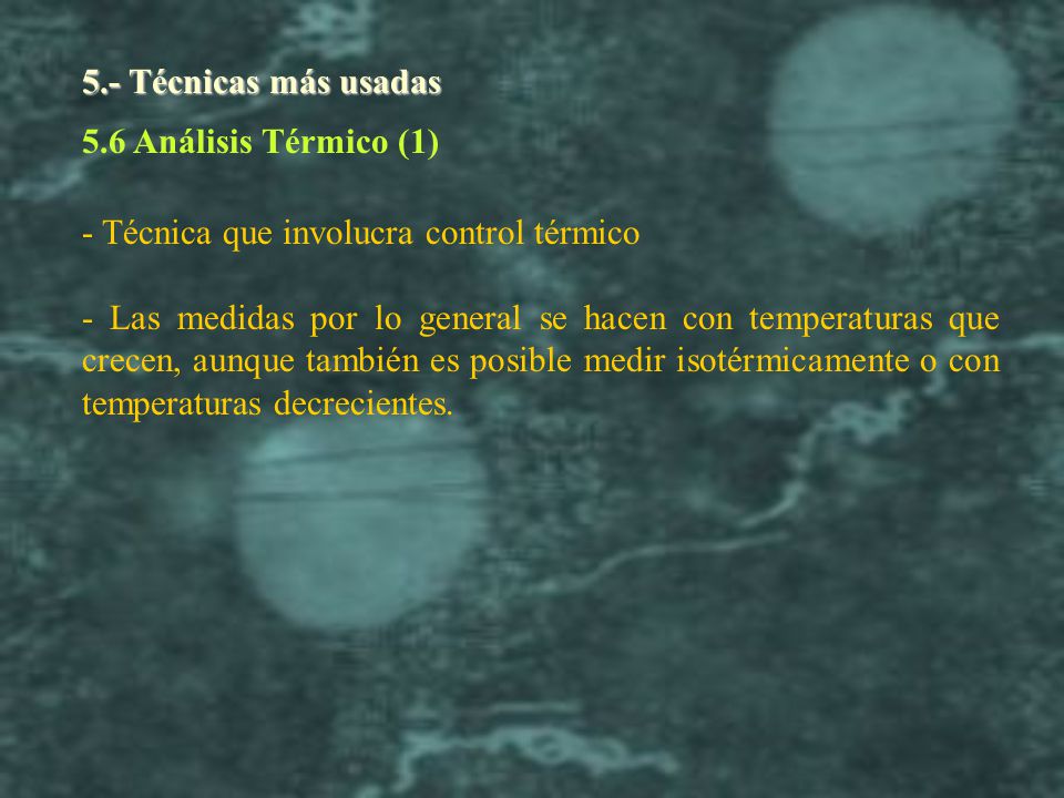 5.- Técnicas más usadas 5.6 Análisis Térmico (1) - Técnica que involucra control térmico.