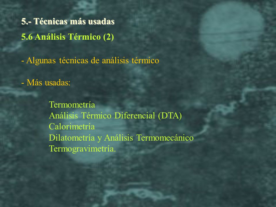 5.- Técnicas más usadas 5.6 Análisis Térmico (2) - Algunas técnicas de análisis térmico. - Más usadas: