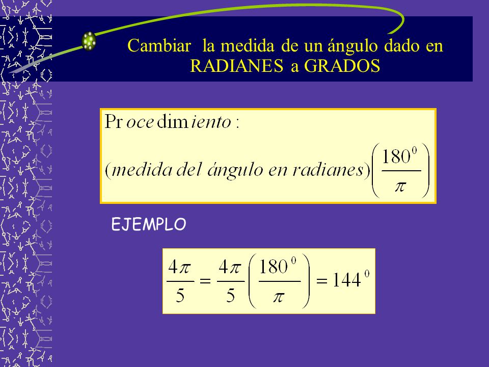 Cambiar la medida de un ángulo dado en RADIANES a GRADOS