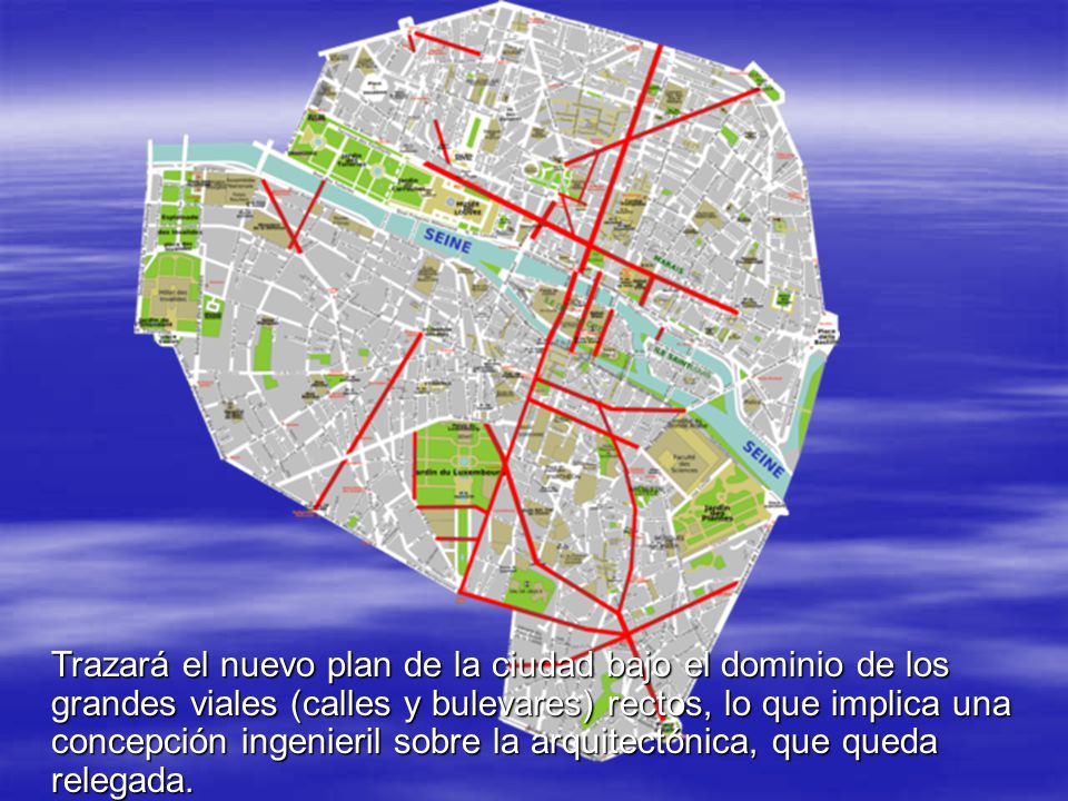 Trazará el nuevo plan de la ciudad bajo el dominio de los grandes viales (calles y bulevares) rectos, lo que implica una concepción ingenieril sobre la arquitectónica, que queda relegada.