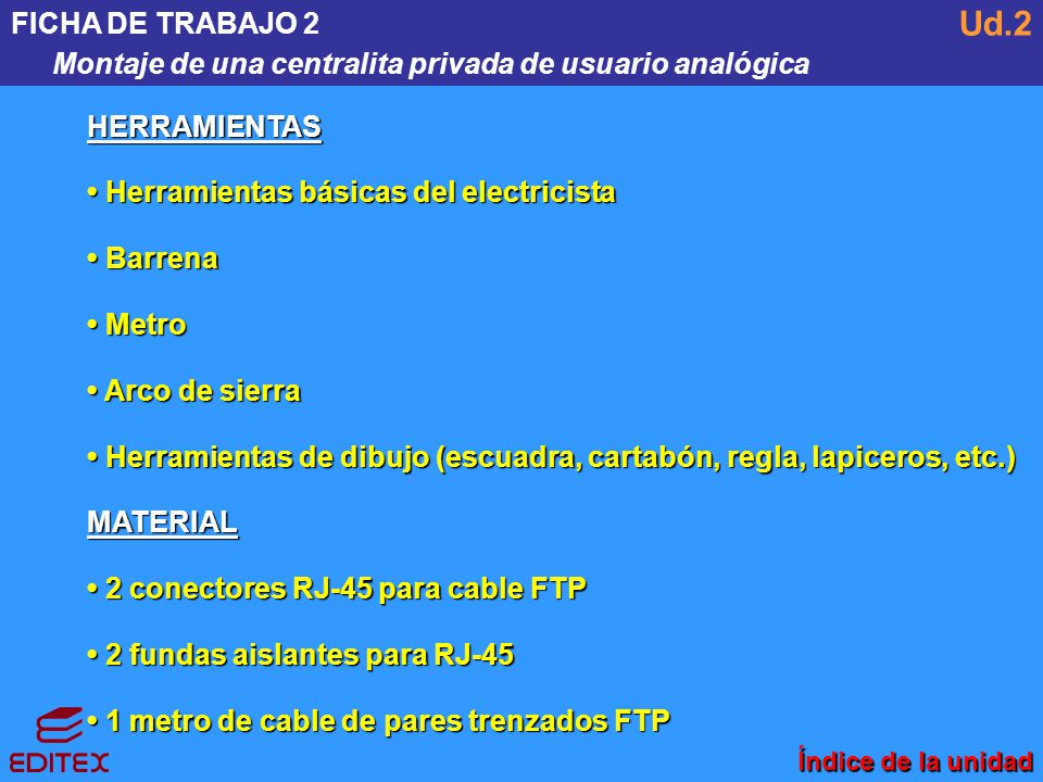 FICHA DE TRABAJO 2 Montaje de una centralita privada de usuario analógica. Ud.2. HERRAMIENTAS. • Herramientas básicas del electricista.