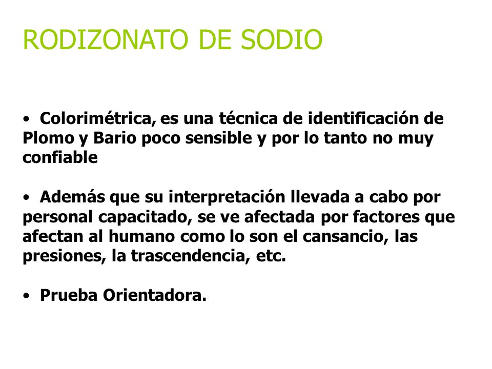RODIZONATO DE SODIO Colorimétrica, es una técnica de identificación de Plomo y Bario poco sensible y por lo tanto no muy confiable.