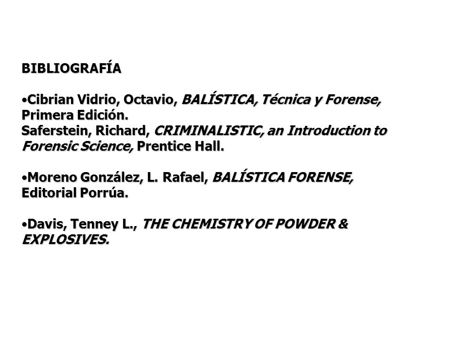 BIBLIOGRAFÍA Cibrian Vidrio, Octavio, BALÍSTICA, Técnica y Forense, Primera Edición.